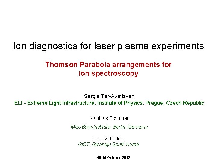 Ion diagnostics for laser plasma experiments Thomson Parabola arrangements for ion spectroscopy Sargis Ter-Avetisyan