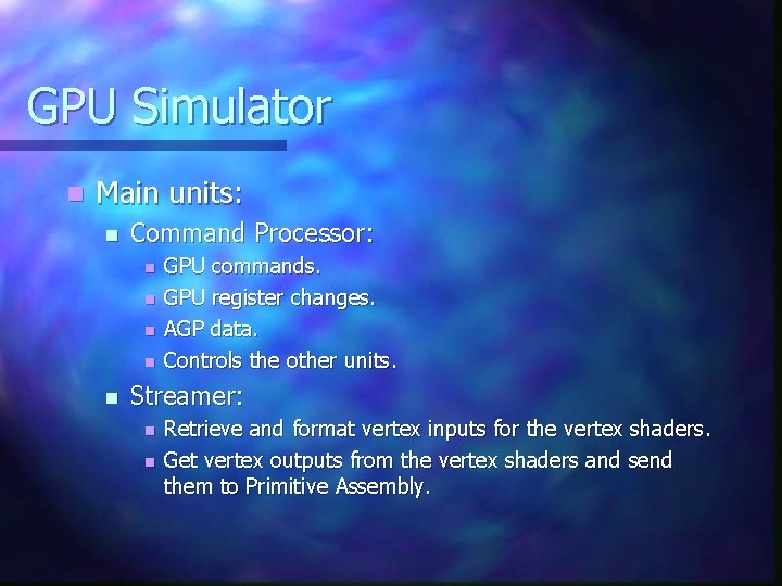 GPU Simulator n Main units: n Command Processor: n n n GPU commands. GPU