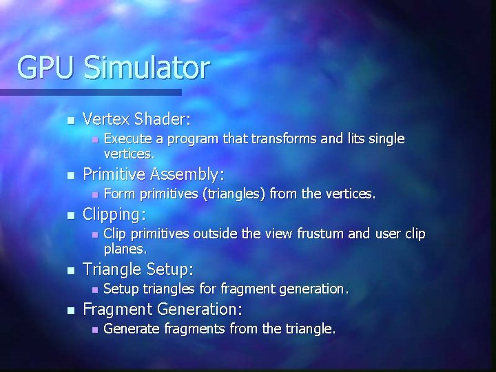 GPU Simulator n Vertex Shader: n n Primitive Assembly: n n Clip primitives outside