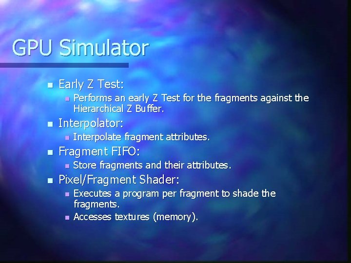 GPU Simulator n Early Z Test: n n Interpolator: n n Interpolate fragment attributes.