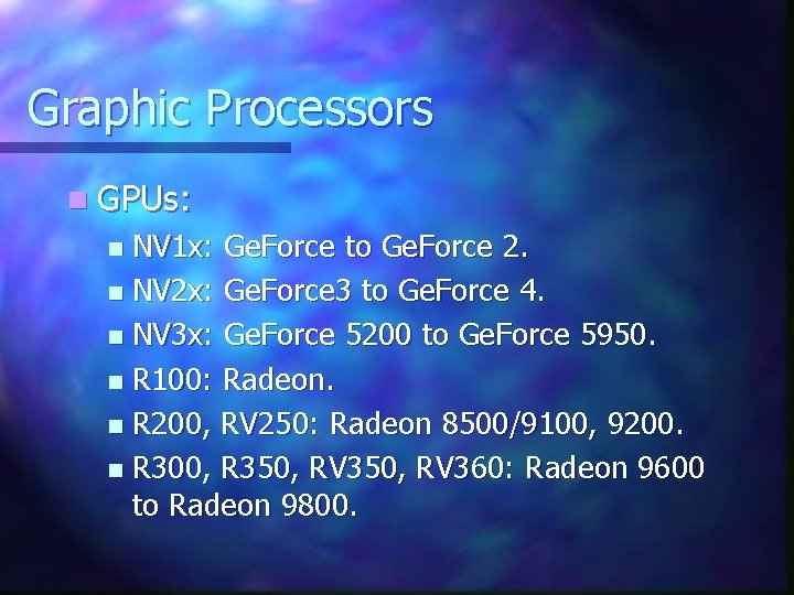 Graphic Processors n GPUs: NV 1 x: Ge. Force to Ge. Force 2. n