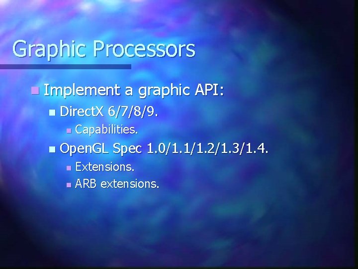 Graphic Processors n Implement n Direct. X 6/7/8/9. n n a graphic API: Capabilities.