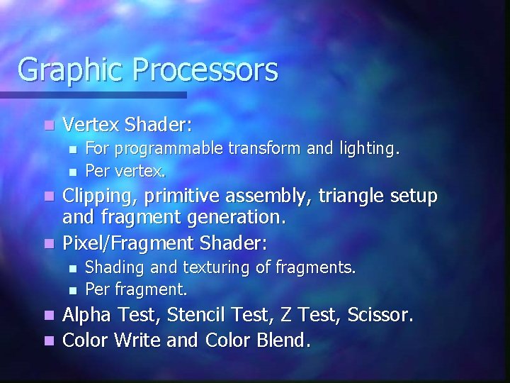 Graphic Processors n Vertex Shader: n n For programmable transform and lighting. Per vertex.
