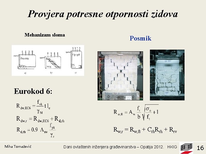 Provjera potresne otpornosti zidova Mehanizam sloma Posmik Eurokod 6: Rw, r = Rw, ft