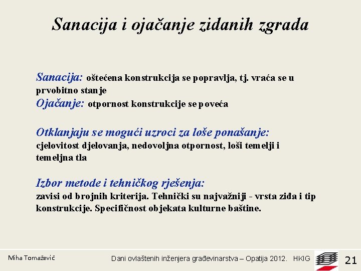 Sanacija i ojačanje zidanih zgrada Sanacija: oštećena konstrukcija se popravlja, tj. vraća se u