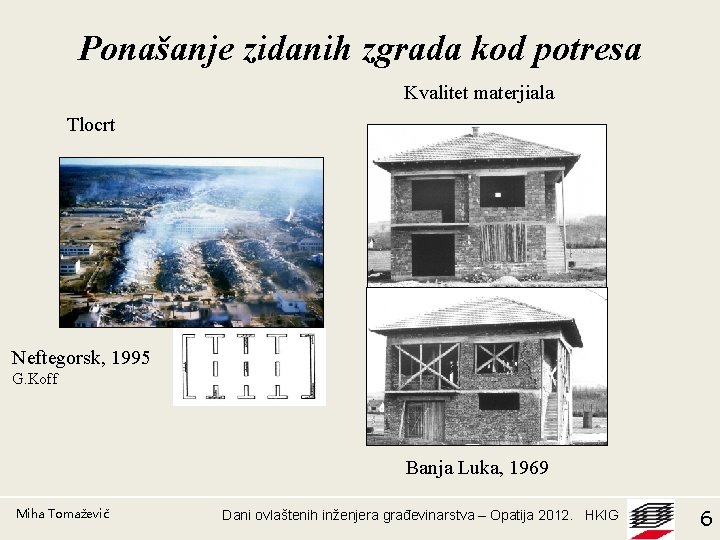 Ponašanje zidanih zgrada kod potresa Kvalitet materjiala Tlocrt Neftegorsk, 1995 G. Koff Banja Luka,