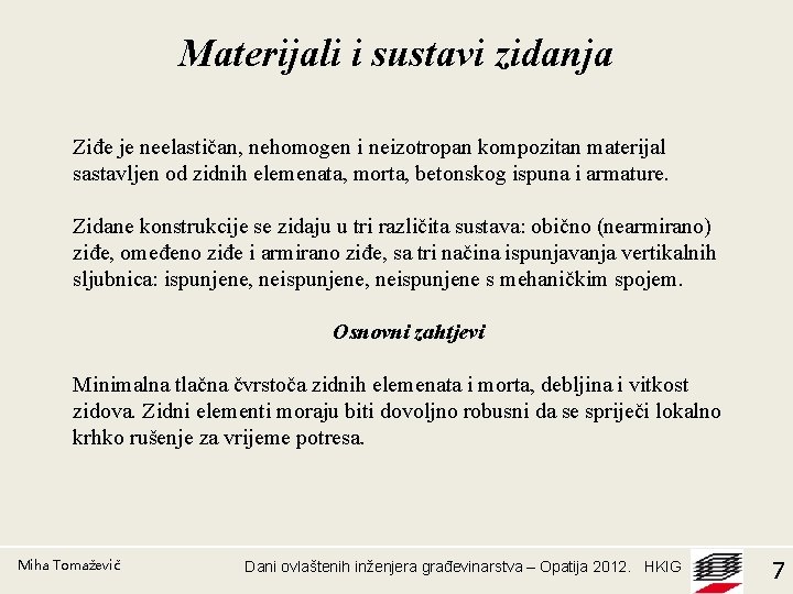 Materijali i sustavi zidanja Ziđe je neelastičan, nehomogen i neizotropan kompozitan materijal sastavljen od