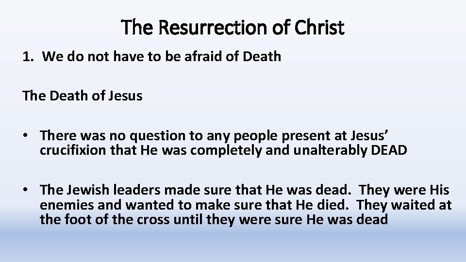 The Resurrection of Christ 1. We do not have to be afraid of Death