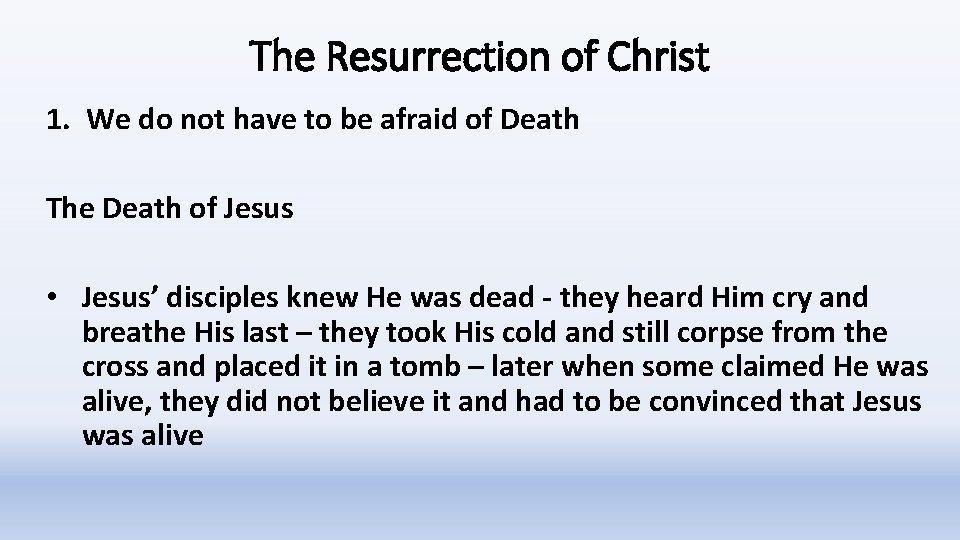 The Resurrection of Christ 1. We do not have to be afraid of Death