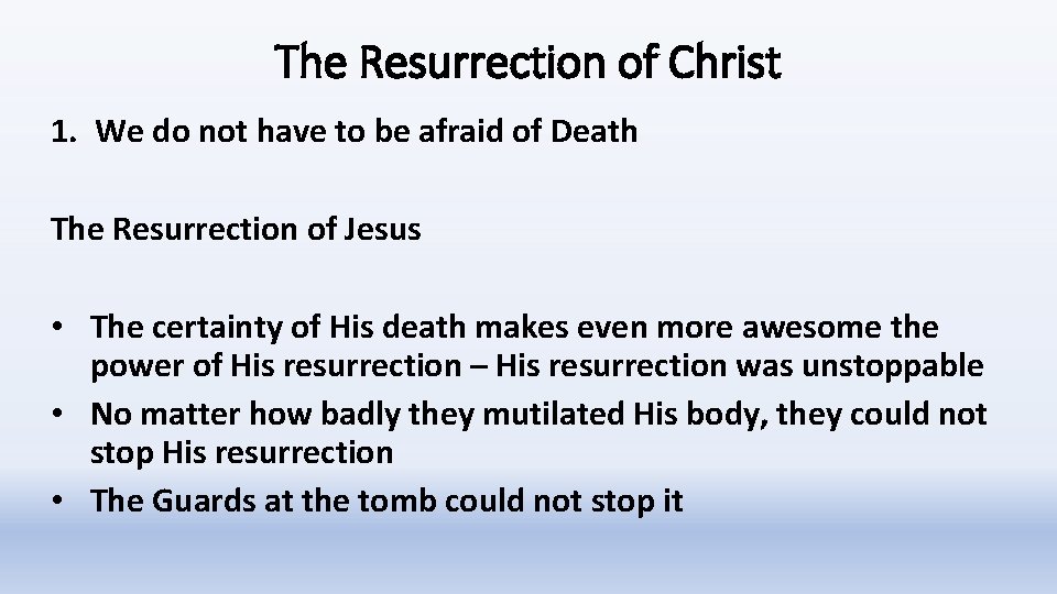 The Resurrection of Christ 1. We do not have to be afraid of Death