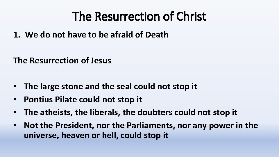 The Resurrection of Christ 1. We do not have to be afraid of Death