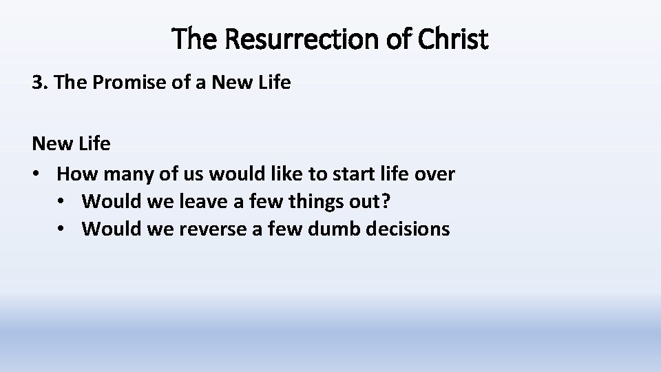 The Resurrection of Christ 3. The Promise of a New Life • How many