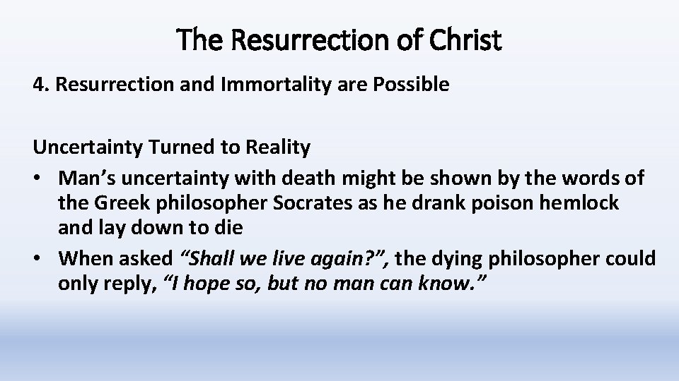 The Resurrection of Christ 4. Resurrection and Immortality are Possible Uncertainty Turned to Reality