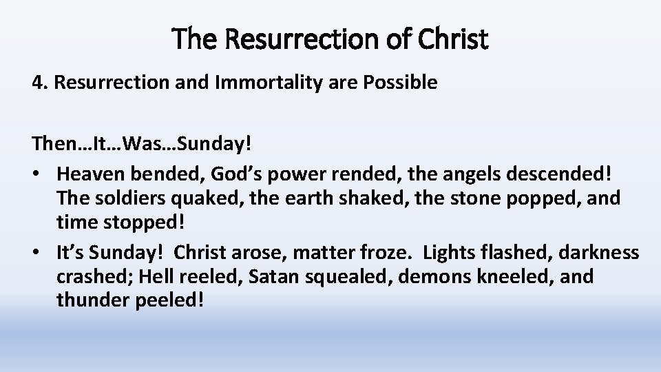 The Resurrection of Christ 4. Resurrection and Immortality are Possible Then…It…Was…Sunday! • Heaven bended,