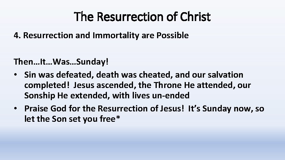 The Resurrection of Christ 4. Resurrection and Immortality are Possible Then…It…Was…Sunday! • Sin was