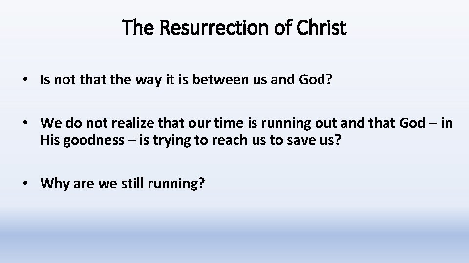 The Resurrection of Christ • Is not that the way it is between us