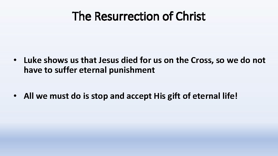 The Resurrection of Christ • Luke shows us that Jesus died for us on