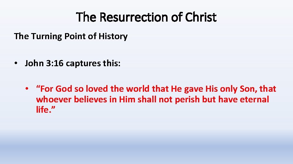 The Resurrection of Christ The Turning Point of History • John 3: 16 captures