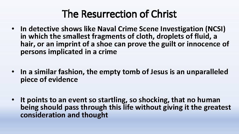 The Resurrection of Christ • In detective shows like Naval Crime Scene Investigation (NCSI)