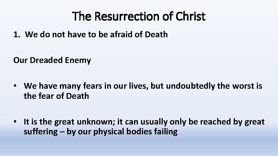 The Resurrection of Christ 1. We do not have to be afraid of Death