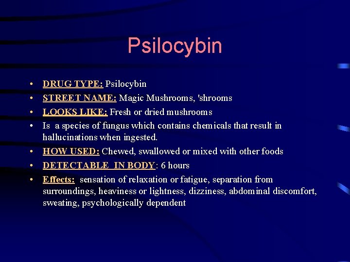 Psilocybin • • DRUG TYPE: Psilocybin STREET NAME: Magic Mushrooms, 'shrooms LOOKS LIKE: Fresh