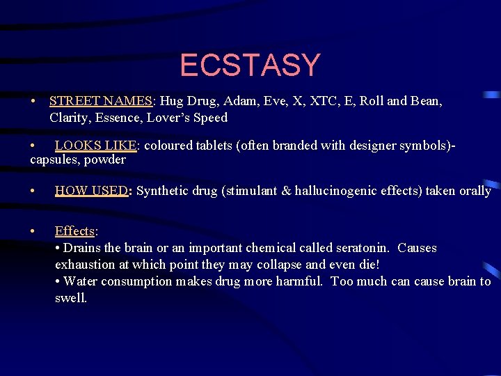 ECSTASY • STREET NAMES: Hug Drug, Adam, Eve, X, XTC, E, Roll and Bean,