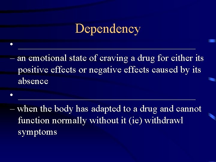Dependency • ___________________ – an emotional state of craving a drug for either its