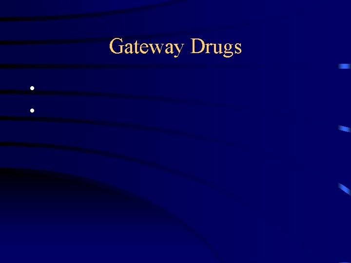Gateway Drugs • • 