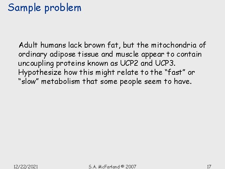 Sample problem Adult humans lack brown fat, but the mitochondria of ordinary adipose tissue