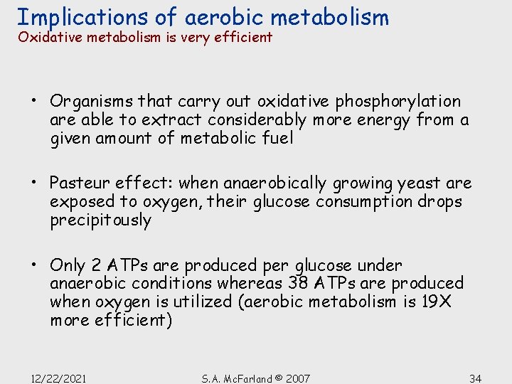 Implications of aerobic metabolism Oxidative metabolism is very efficient • Organisms that carry out