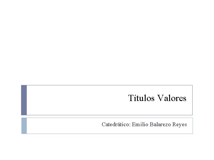 Títulos Valores Catedrático: Emilio Balarezo Reyes 