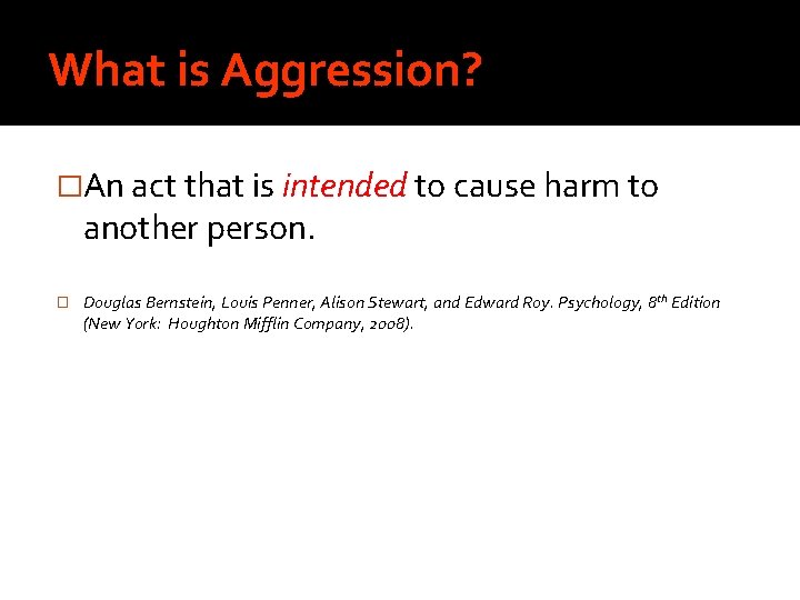 What is Aggression? �An act that is intended to cause harm to another person.