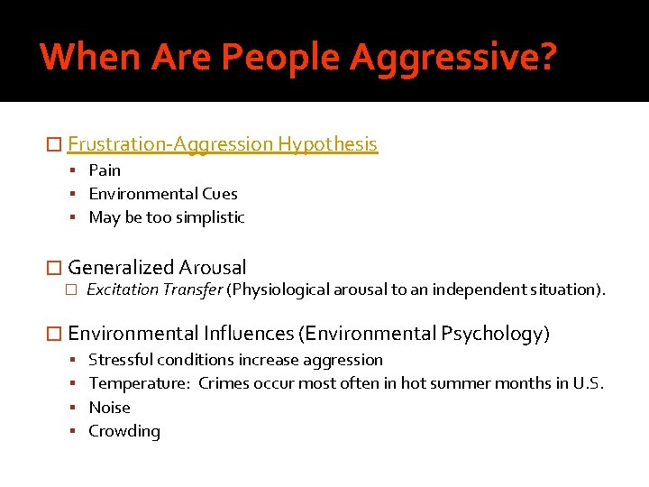 When Are People Aggressive? � Frustration-Aggression Hypothesis Pain Environmental Cues May be too simplistic