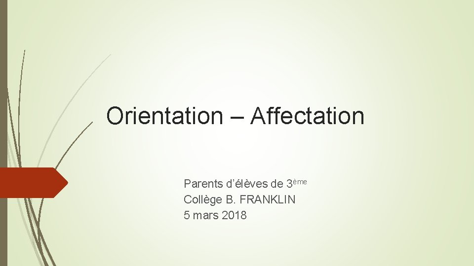 Orientation – Affectation Parents d’élèves de 3ème Collège B. FRANKLIN 5 mars 2018 