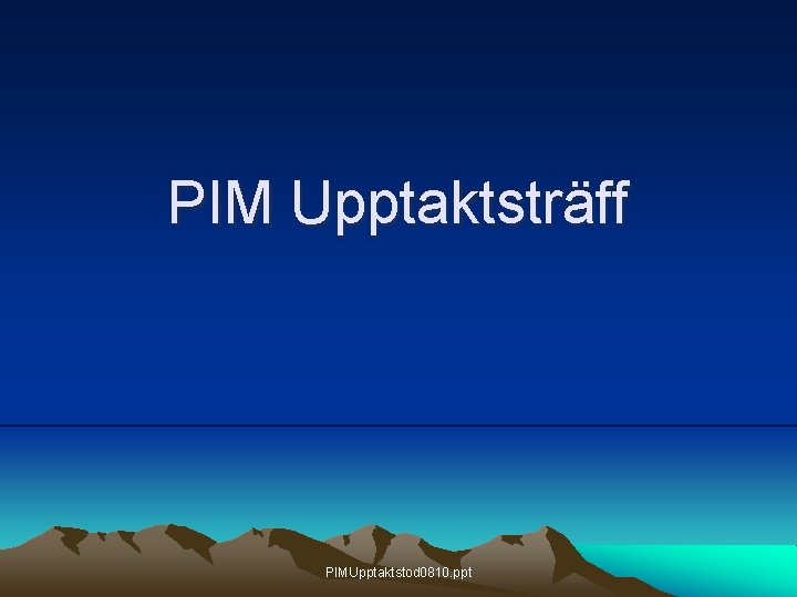 PIM Upptaktsträff PIMUpptaktstod 0810. ppt 