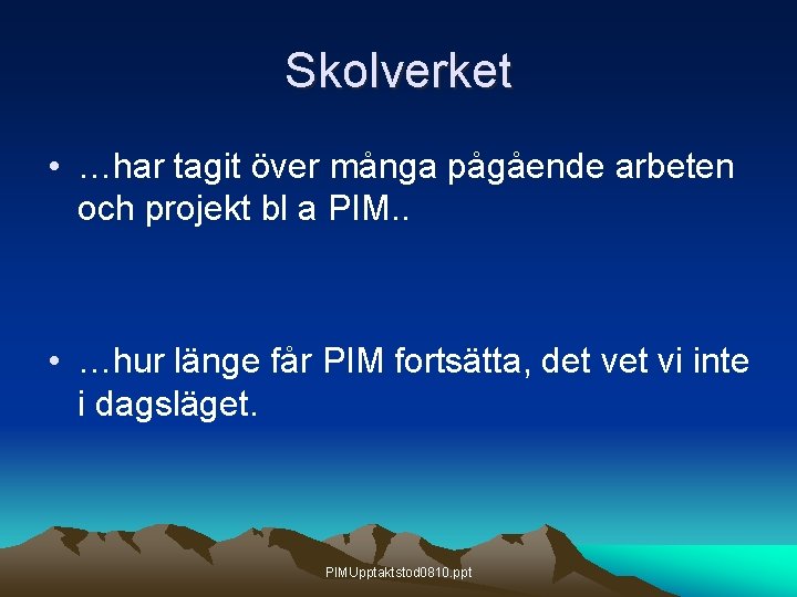 Skolverket • …har tagit över många pågående arbeten och projekt bl a PIM. .