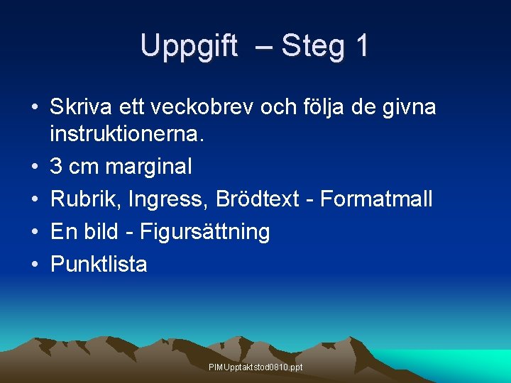 Uppgift – Steg 1 • Skriva ett veckobrev och följa de givna instruktionerna. •