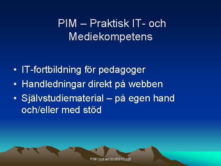 PIM – Praktisk IT- och Mediekompetens • IT-fortbildning för pedagoger • Handledningar direkt på