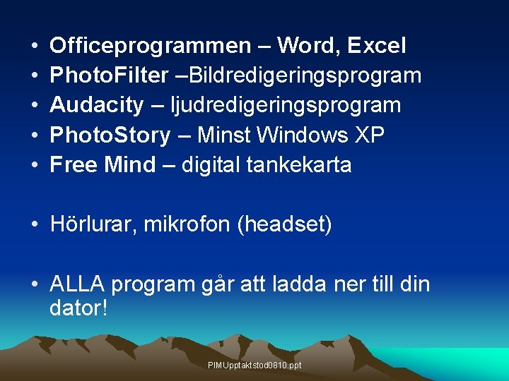  • • • Officeprogrammen – Word, Excel Photo. Filter –Bildredigeringsprogram Audacity – ljudredigeringsprogram