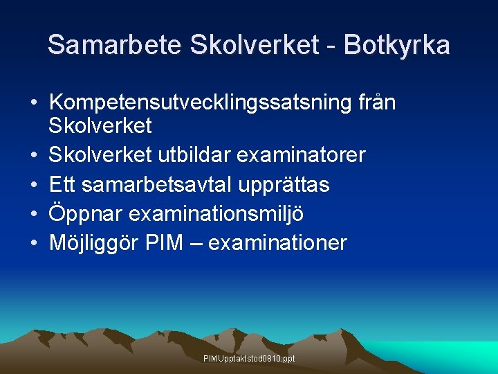 Samarbete Skolverket - Botkyrka • Kompetensutvecklingssatsning från Skolverket • Skolverket utbildar examinatorer • Ett