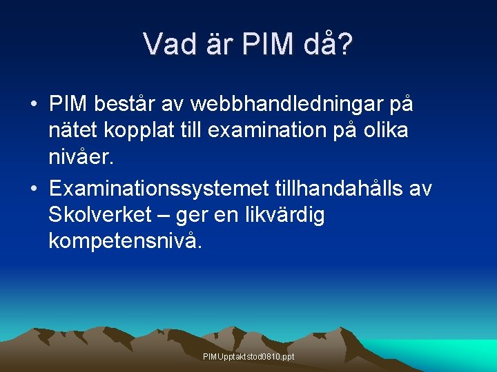 Vad är PIM då? • PIM består av webbhandledningar på nätet kopplat till examination