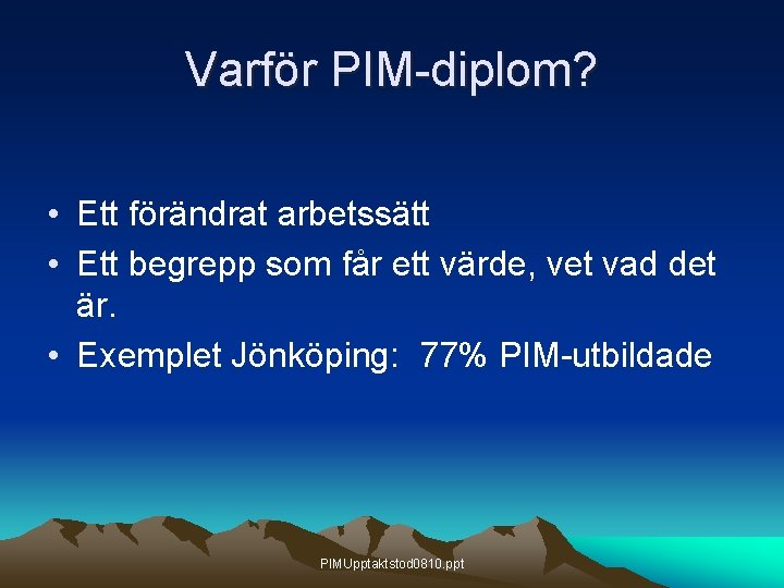 Varför PIM-diplom? • Ett förändrat arbetssätt • Ett begrepp som får ett värde, vet