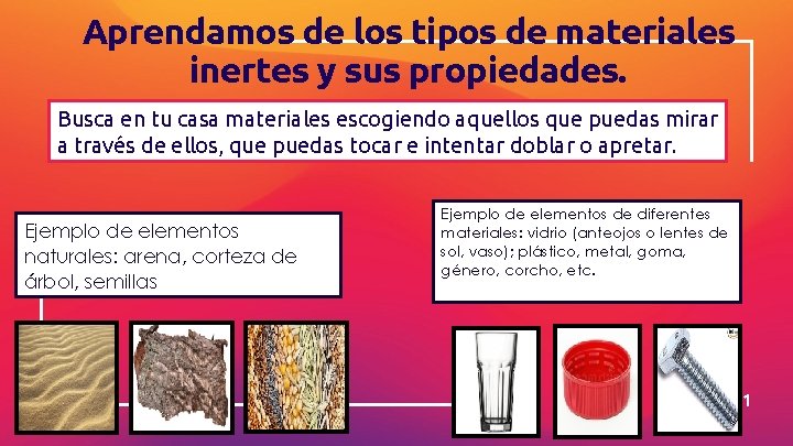 Aprendamos de los tipos de materiales inertes y sus propiedades. Busca en tu casa