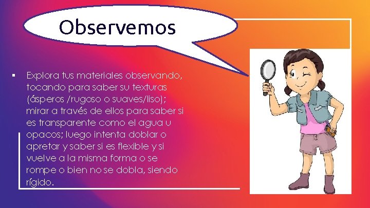 Observemos ▪ Explora tus materiales observando, tocando para saber su texturas (ásperos /rugoso o