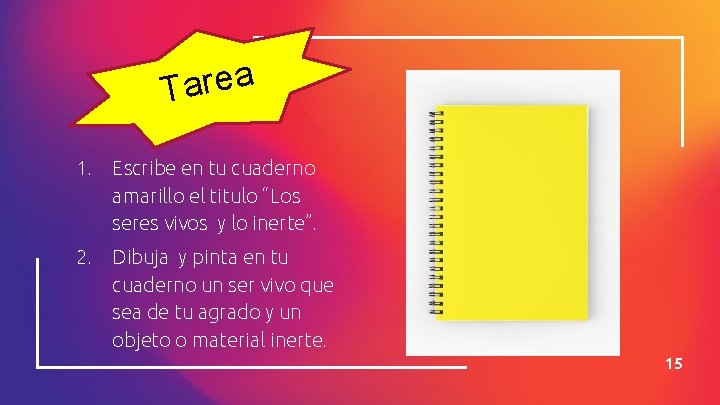 a e r a T 1. Escribe en tu cuaderno amarillo el titulo “Los