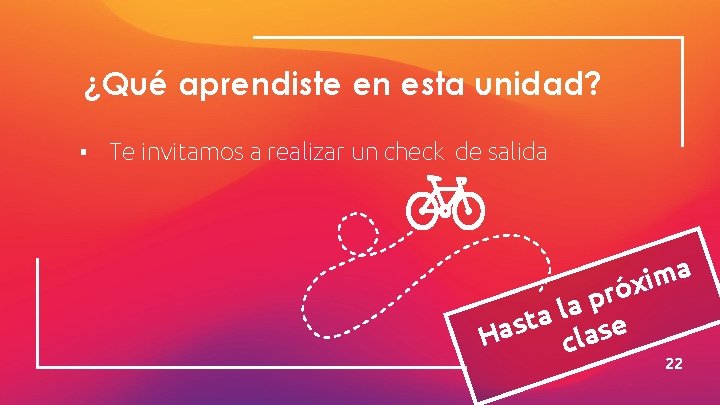 ¿Qué aprendiste en esta unidad? ▪ Te invitamos a realizar un check de salida