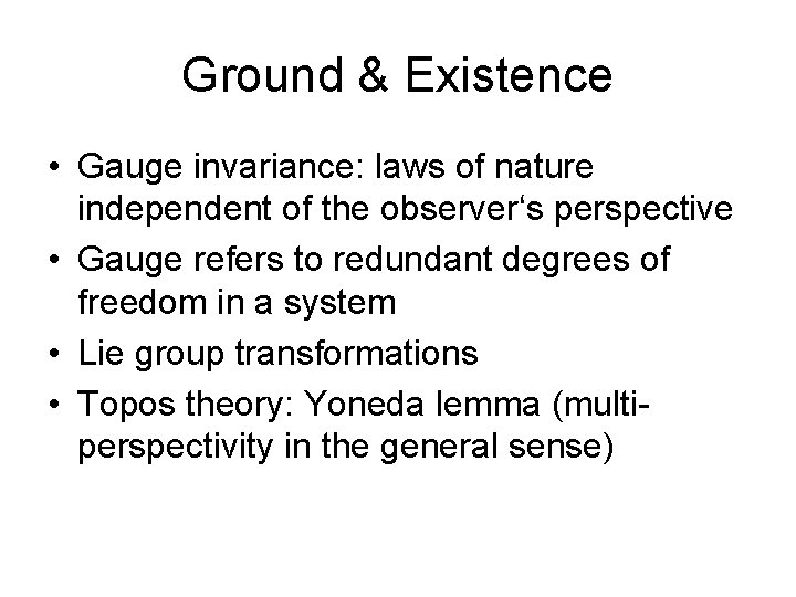 Ground & Existence • Gauge invariance: laws of nature independent of the observer‘s perspective
