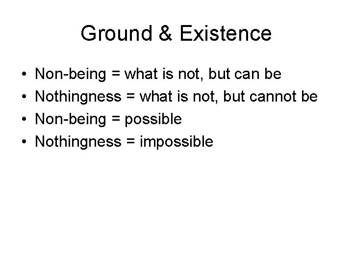 Ground & Existence • • Non-being = what is not, but can be Nothingness