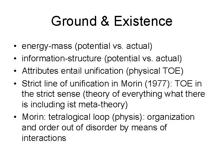 Ground & Existence • • energy-mass (potential vs. actual) information-structure (potential vs. actual) Attributes
