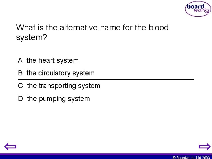 What is the alternative name for the blood system? A the heart system B